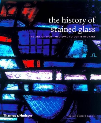 History of Stained Glass: The Art of Light by Virginia Chieffo Raguin