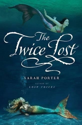 Twice Lost (Lost Voices Part 3) by Sarah Porter