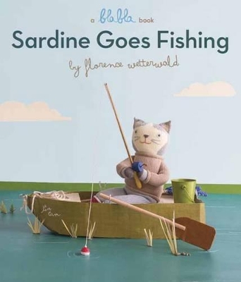 Sardine Goes Fishing (A Blabla Book) book