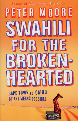 Swahili For The Broken-Hearted by Peter Moore