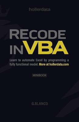 Recode In VBA: Learn to Automate Excel by programming a fully functional model. book