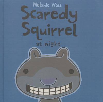 Scaredy Squirrel at Night by Melanie Watt
