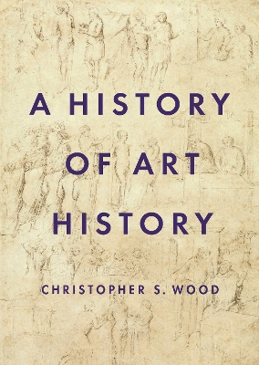 A History of Art History by Christopher S. Wood