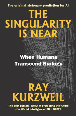 The Singularity Is Near: When Humans Transcend Biology by Ray Kurzweil