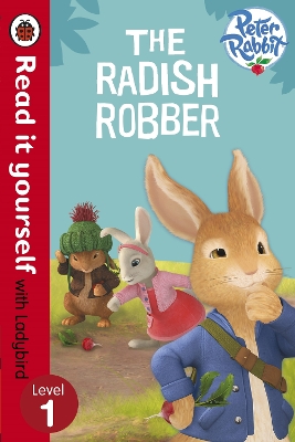Peter Rabbit: The Radish Robber - Read it yourself with Ladybird book