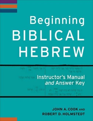 Beginning Biblical Hebrew Instructor's Manual and Answer Key by John A. Cook