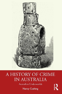 A History of Crime in Australia: Australian Underworlds by Nancy Cushing