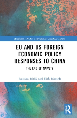 EU and US Foreign Economic Policy Responses to China: The End of Naivety book