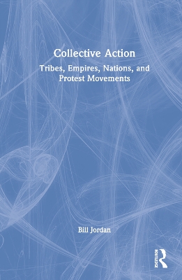 Collective Action: Tribes, Empires, Nations, and Protest Movements book