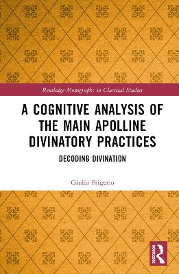 A Cognitive Analysis of the Main Apolline Divinatory Practices: Decoding Divination book