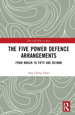 The Five Power Defence Arrangements: From Origin to Fifty and Beyond book