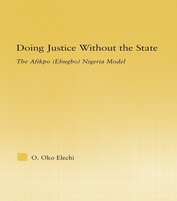 Doing Justice without the State: The Afikpo (Ehugbo) Nigeria Model by Ogbonnaya Oko Elechi