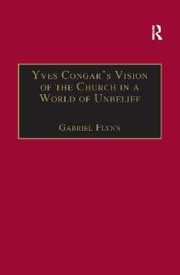 Yves Congar's Vision of the Church in a World of Unbelief by Gabriel Flynn