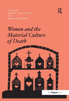 Women and the Material Culture of Death by Maureen Daly Goggin