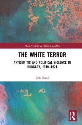 The White Terror: Antisemitic and Political Violence in Hungary, 1919-1921 book