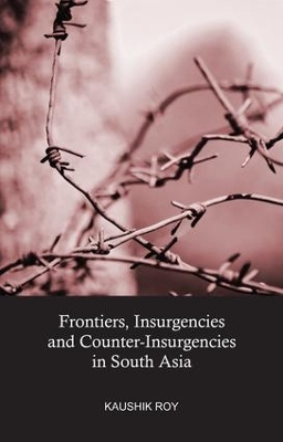 Frontiers, Insurgencies and Counter-Insurgencies in South Asia book