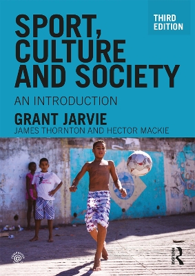 Sport, Culture and Society: An introduction by Grant Jarvie