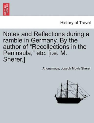 Notes and Reflections During a Ramble in Germany. by the Author of 