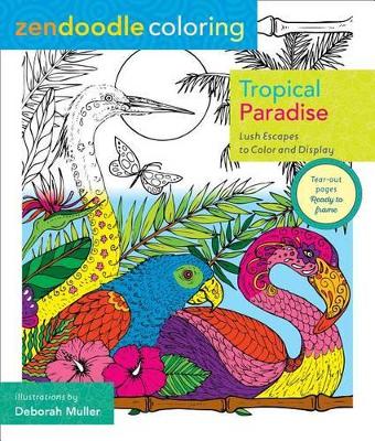 Zendoodle Coloring: Tropical Paradise by Deborah Muller