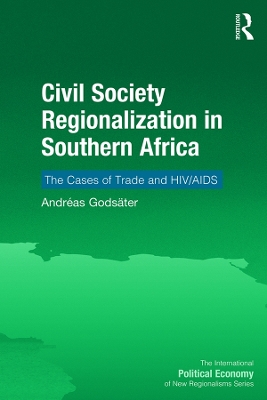 Civil Society Regionalization in Southern Africa: The Cases of Trade and HIV/AIDS by Andréas Godsäter
