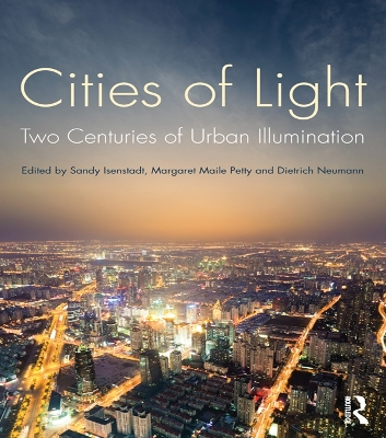 Cities of Light: Two Centuries of Urban Illumination by Sandy Isenstadt