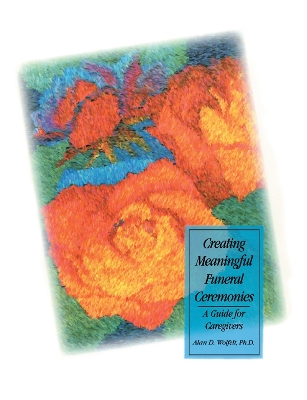 Creating Meaningful Funeral Ceremonies by Alan Wolfelt