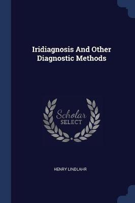 Iridiagnosis and Other Diagnostic Methods by Dr Henry Lindlahr