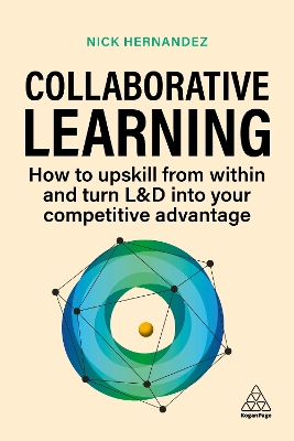 Collaborative Learning: How to Upskill from Within and Turn L&D into Your Competitive Advantage by Nick Hernandez