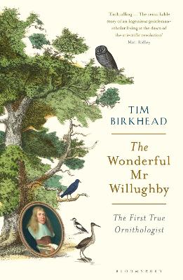 The Wonderful Mr Willughby: The First True Ornithologist book