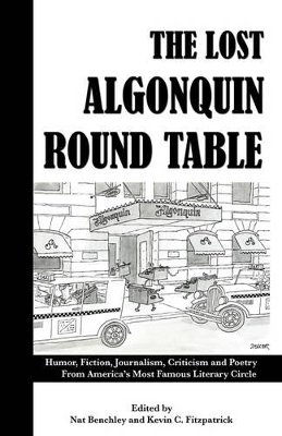 The Lost Algonquin Round Table: Humor, Fiction, Journalism, Criticism and Poetry from America's Most Famous Literary Circle by Nat Benchley