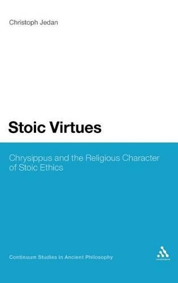 Stoic Virtues: Chrysippus and the Religious Character of Stoic Ethics by Dr Christoph Jedan