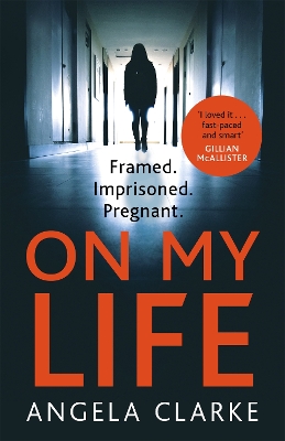 On My Life: the gripping fast-paced thriller with a killer twist by Angela Clarke