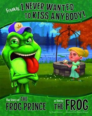 Frankly, I Never Wanted to Kiss Anybody!: The Story of The Frog Prince as told by the Frog by ,Nancy Loewen