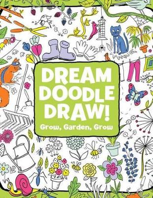 Dream Doodle Draw! Grow, Garden, Grow book