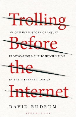 Trolling Before the Internet: An Offline History of Insult, Provocation, and Public Humiliation in the Literary Classics by Dr. David Rudrum