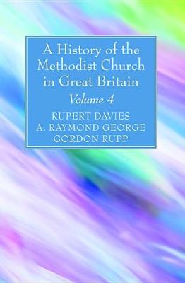 A History of the Methodist Church in Great Britain, Volume Four by Rupert E Davies