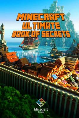 Minecraft: Ultimate Book of Secrets: Unbelievable Minecraft Secrets You Coudn't Imagine Before! by Steve Kid