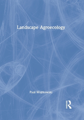 Landscape Agroecology by Paul Wojtkowski