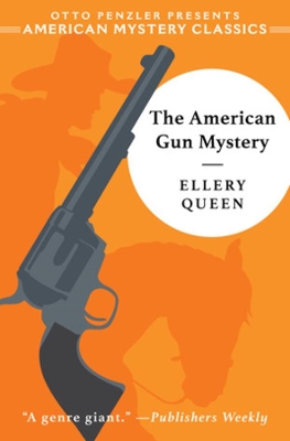 The American Gun Mystery: An Ellery Queen Mystery by Ellery Queen
