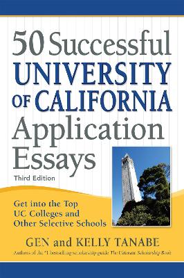 50 Successful University of California Application Essays: Get into the Top UC Colleges and Other Selective Schools book