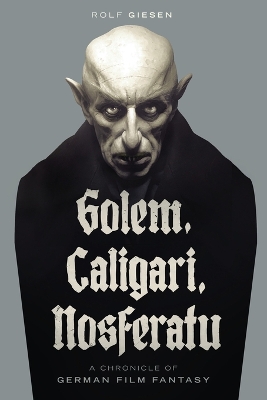 Golem, Caligari, Nosferatu - A Chronicle of German Film Fantasy book