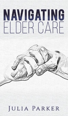 Navigating Elder Care by Julia Parker