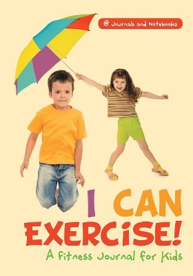 I Can Exercise! A Fitness Journal for Kids book