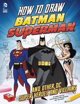 How to Draw Batman, Superman and Other DC Super Heroes and Villains book