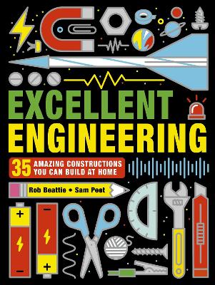 Excellent Engineering: 35 amazing constructions you can build at home by Rob Beattie
