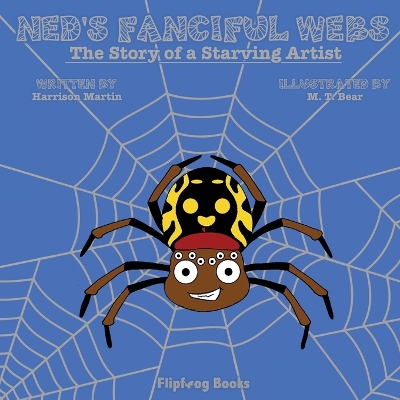 Ned's Fanciful Webs: The Story of a Starving Artist by Harrison Martin