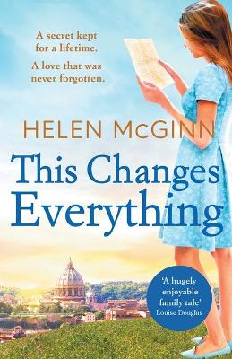 This Changes Everything: An uplifting story of love and family from Saturday Kitchen's Helen McGinn by Helen McGinn