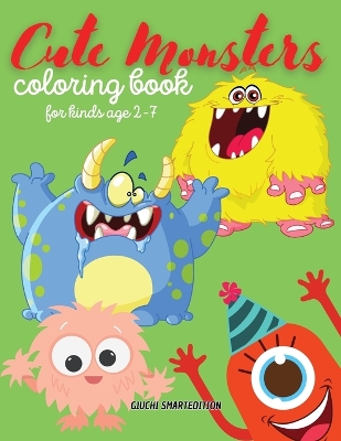 Cute Monsters color book: Monsters coloring book for kids, Toddlers, Girls and Boys, Activity Workbook for kinds, Easy to coloring Ages 2-7 book