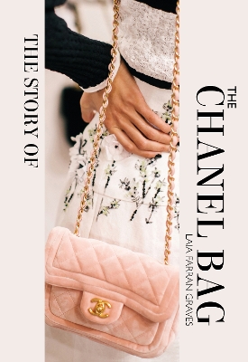 The Story of the Chanel Bag: Timeless. Elegant. Iconic. book