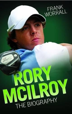 Rory Mcilroy - the Biography by Frank Worrall